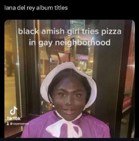 lana del rey album titles black amish girl tries pizza in gay ных