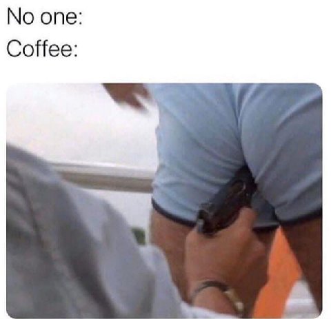 No one: Coffee: