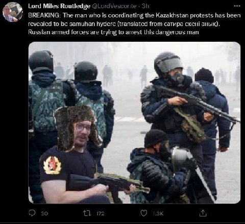 Lord Miles Routledge у BREAKING: The man who is the Kazakhstan protests has been revealed to be samuhan hydere (translated from сатира екен! анык) Russian armed forces are trying to arrest this danger