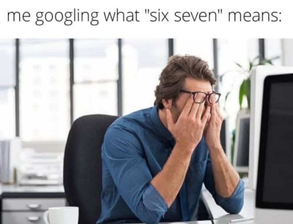 me googling what "six seven" means: