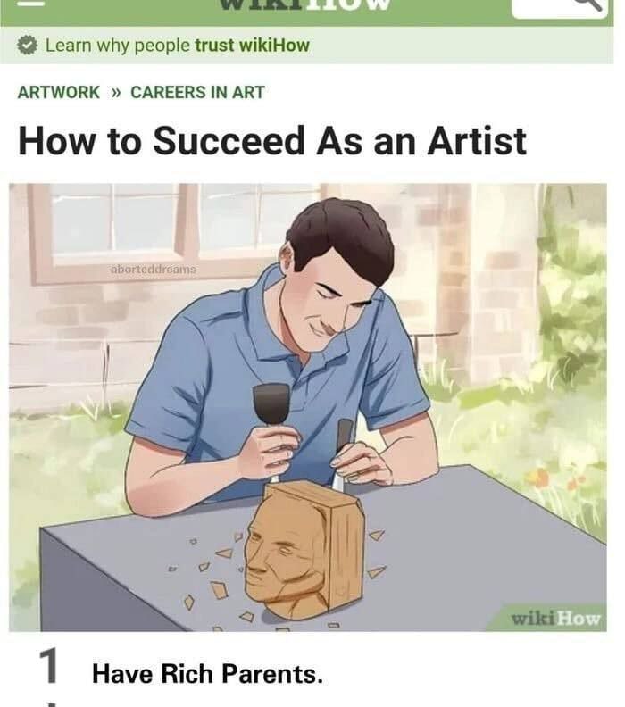 Learn why people trust wikiHow ARTWORK CAREERS IN ART How to Succeed As an Artist How 1 Have Rich Parents.