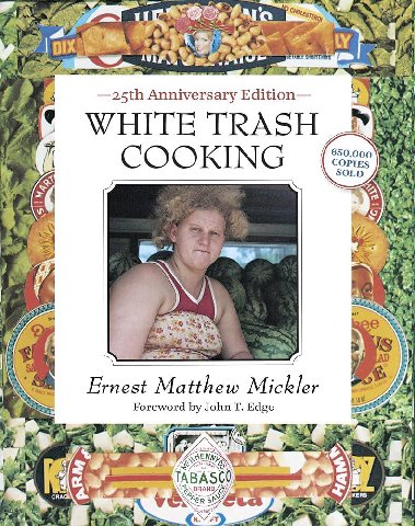 Anniversary Edition— WHITE TRASH 650,000 i COOKING COPIES 1$ HEA SOLD Ernest Matthew Mickler Foreword John Edge У AS к