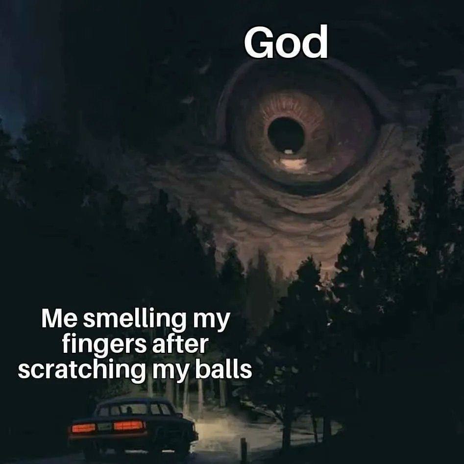 God Me smelling my fingers after scratching my balls