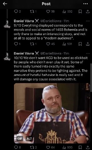 Post 1502 И а Daniel Vavra @DanielVavra- 9/10 Everything displayed corresponds to the morals and social norms of 1403 Bohemia and is only there to make an interesting story, and not at all to appeal t