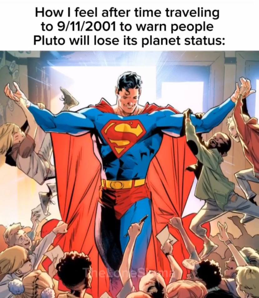 How feel after time traveling to 9/11/2001 to warn people Pluto will lose its planet status: 4° 7 7