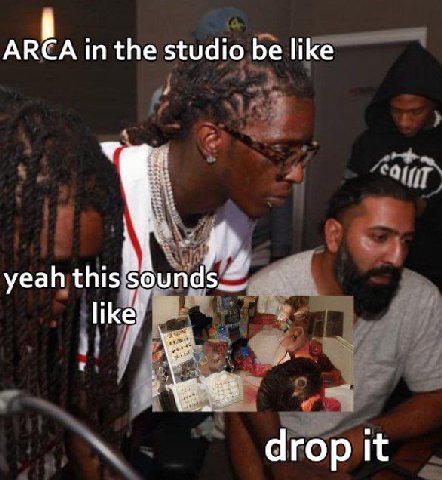 ARCA in the studio be like yeah drop it