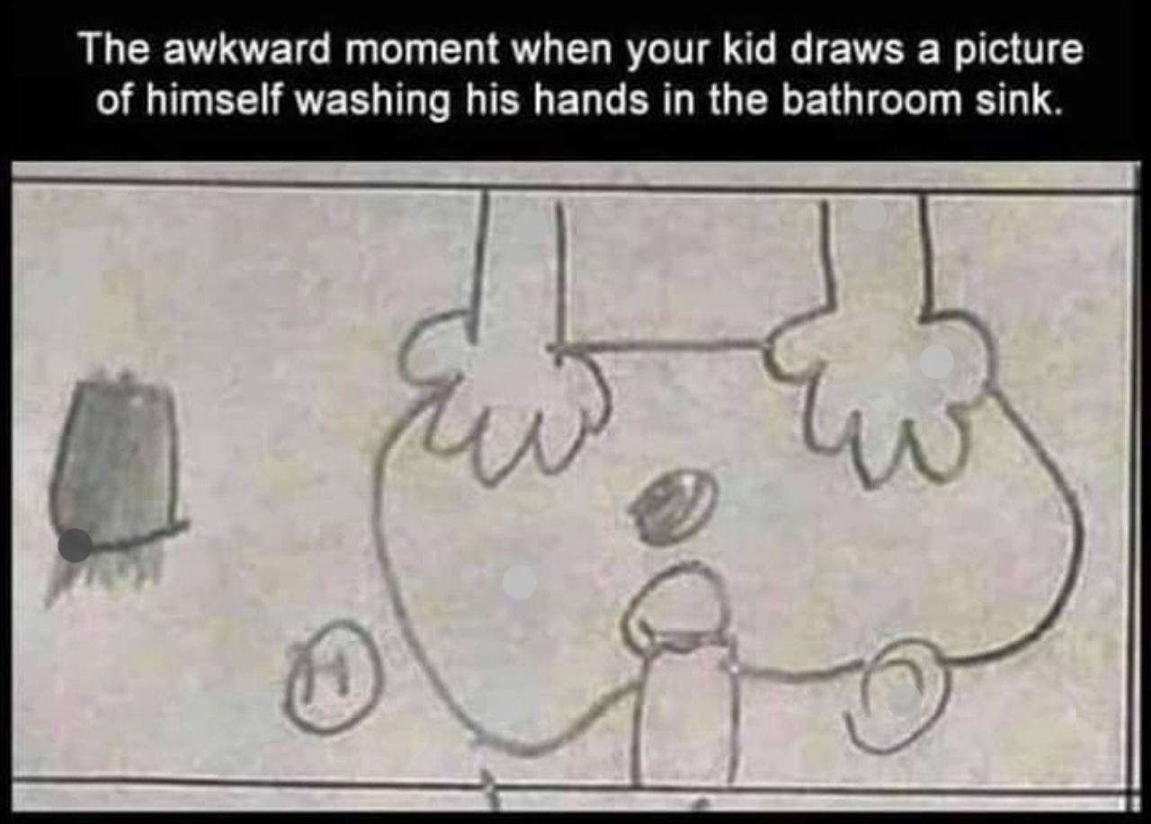 The awkward moment when your kid draws a picture of himself washing his hands in the bathroom sink.