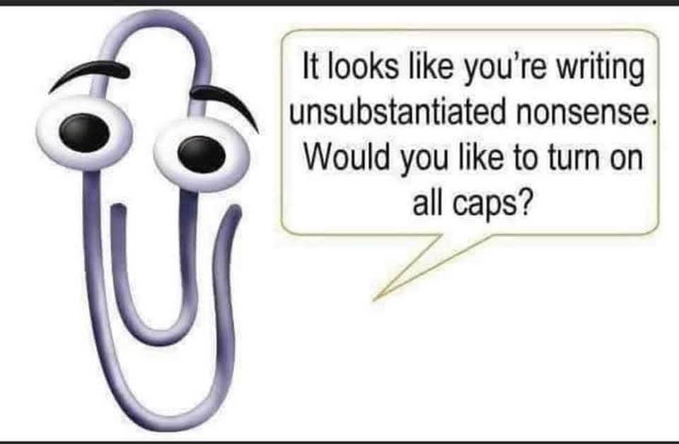 It looks like you're writing unsubstantiated nonsense. Would you like to turn on all caps?