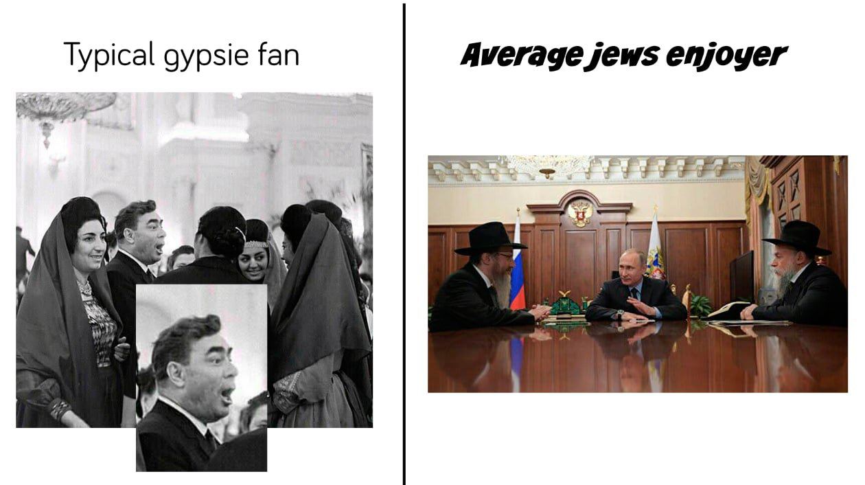 Average jews enjoyer Typical gypsie fan a и
