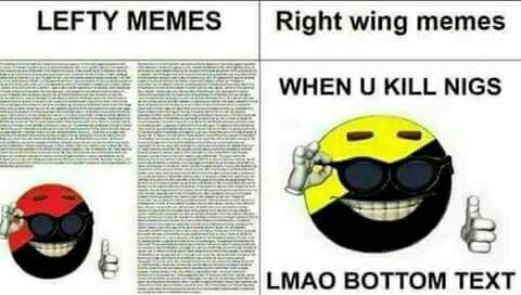 LEFTY MEMES Right wing memes WHEN KILL NIGS LMAO BOTTOM TEXT