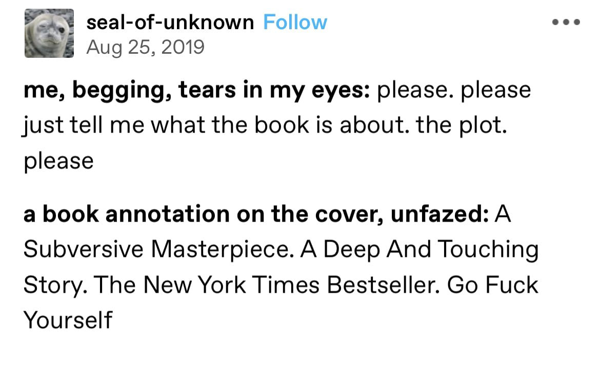 seal-of-unknown eee Aug 25, 2019 me, begging, tears in my eyes: please. please just tell me what the book is about. the plot please a book annotation on the cover, unfazed: A Subversive Masterpiece. A