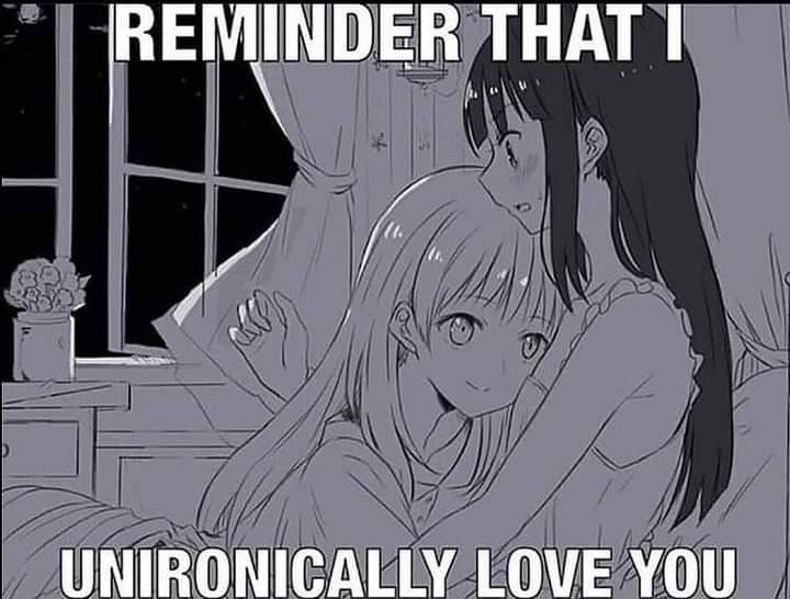 REMINDER THAT UNIRONICALLY LOVE YOU