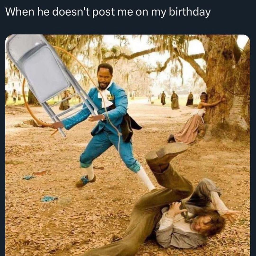 When he doesn't post me my birthday