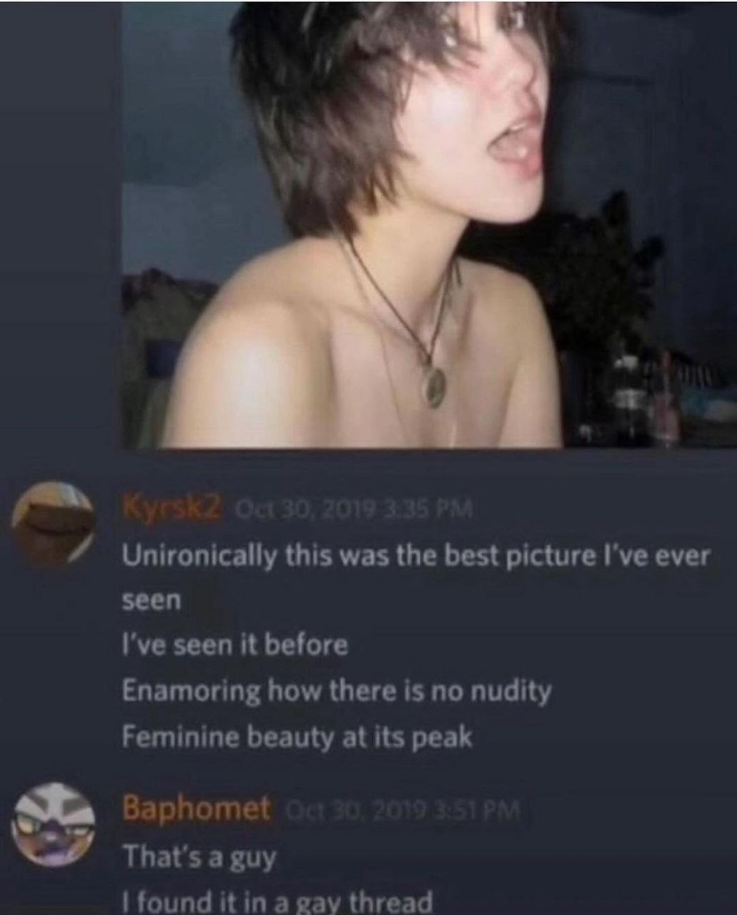 Unironically this was the best picture I've ever seen I've seen it before Enamoring how there is no nudity Feminine beauty at its peak That's a guy found i in a gay thread