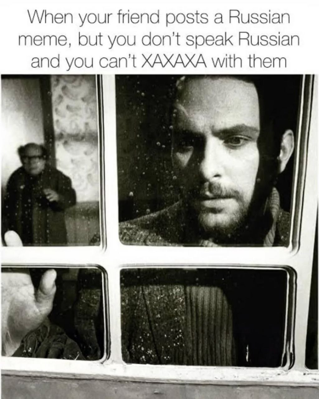 When your friend posts a Russian meme, but you don't speak Russian and you can’ with them a