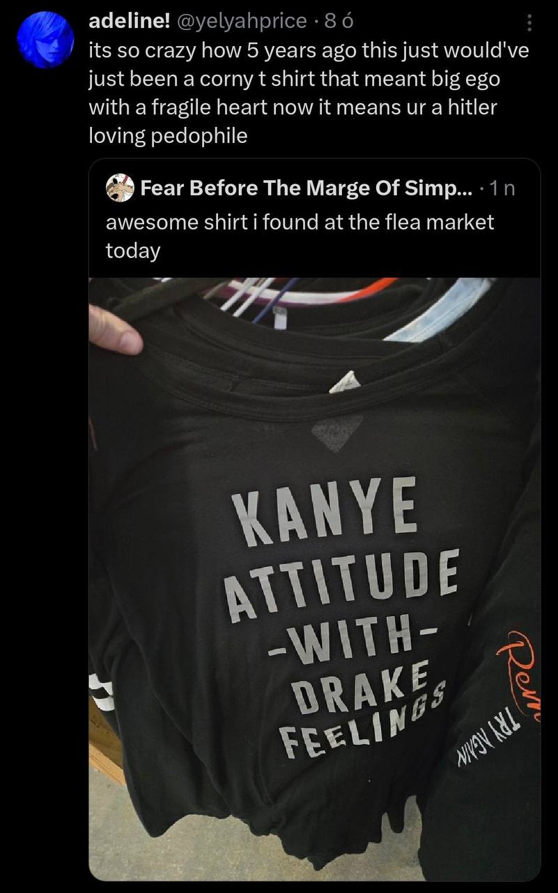 adeline! @yelyahprice 80 its so crazy how 5 years ago this just would've just been а согпу shirt that meant big ego with a fragile heart now it means a hitler loving pedophile Fear Before The Marge Of