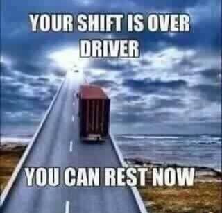 YOUR SHIFT IS OVER DRIVER YOU CAN REST NOW 1
