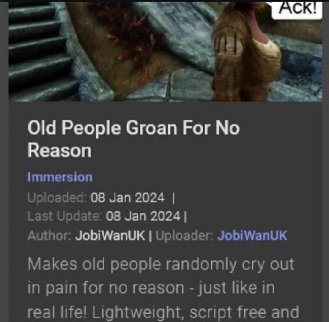 we 1 Old People Groan For No Reason Immersion Uploaded: 08 Jan 2024 Last Update: 08 Jan 2024 Author: Uploader: JobiWanUK Makes old people randomly cry out in pain for no reason just like in real life!
