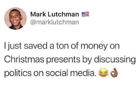 Магк Lutchman @marklutchman just saved a ton of money on Christmas presents discussing politics on social media.