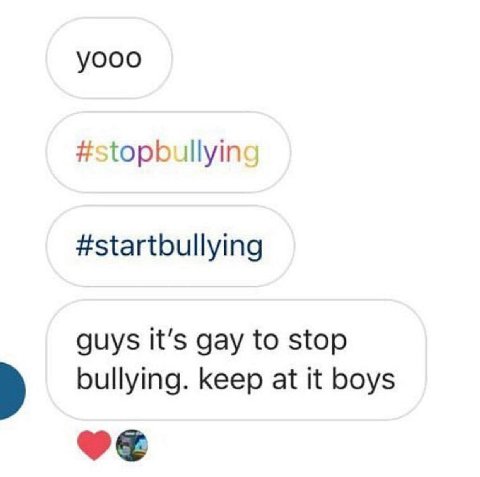 yooo #stopbullying #startbullying guys It’s gay to stop bullying. keep at it boys
