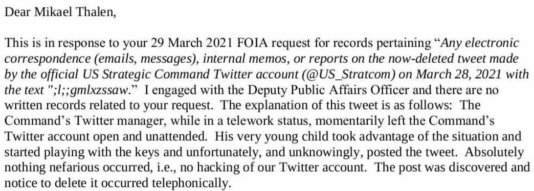 Dear Mikael Thalen, This is in response to your 29 March 2021 FOIA request for records pertaining “Any electronic correspondence (emails, messages), internal memos, or reports on the now-deleted tweet