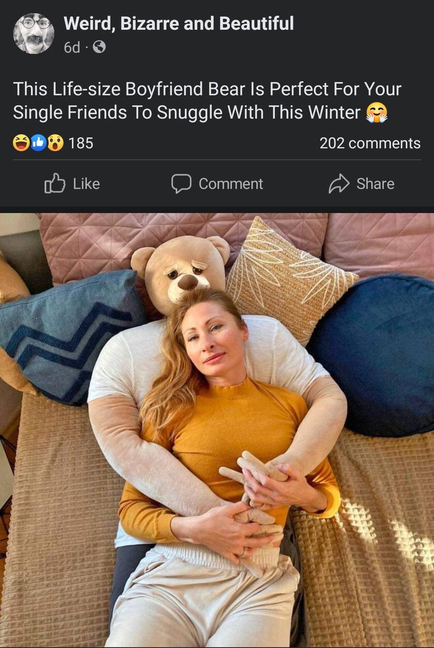 Weird, Bizarre and Beautiful This Life-size Boyfriend Bear Is Perfect Рог Your Single Friends To Snuggle With This Winter 185 202 comments