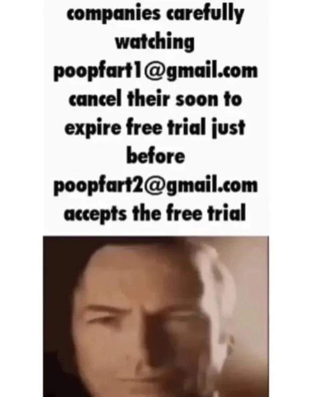 companies carefully watching @gmail.com cancel their soon to expire free trial just before poopfart2@gmail.com accepts the free trial