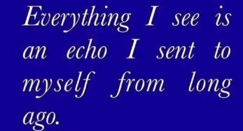 I see 15 an echo I sent to myself from long ago.