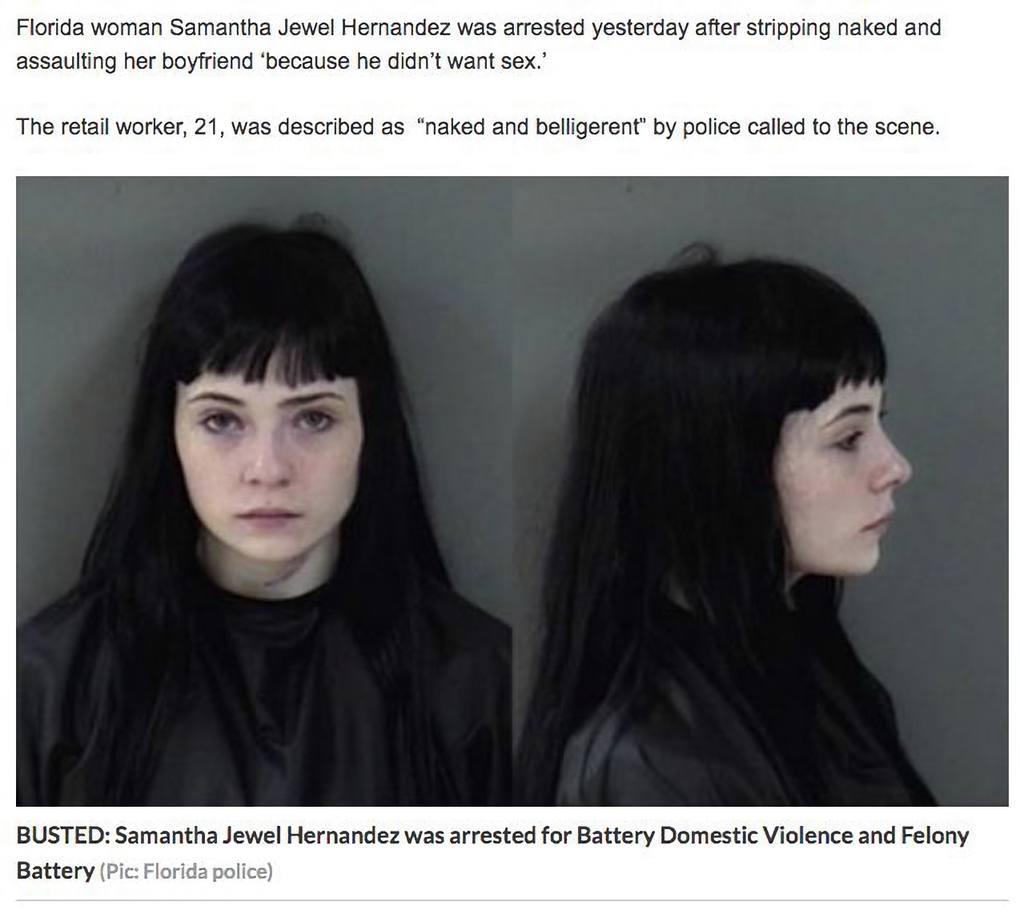 Florida woman Samantha Jewel Hernandez was arrested yesterday after stripping naked and assaulting her boyfriend ‘because he didn’t want sex.’ The retail worker, 21, was described as “naked and bellig