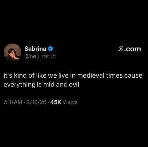 Sabrina Х.сот it's kind of like we live in medieval times cause everything is mid and evil