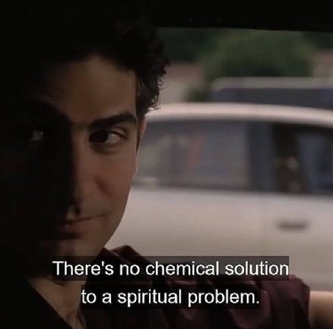 There's по chemical solution to a spiritual problem.