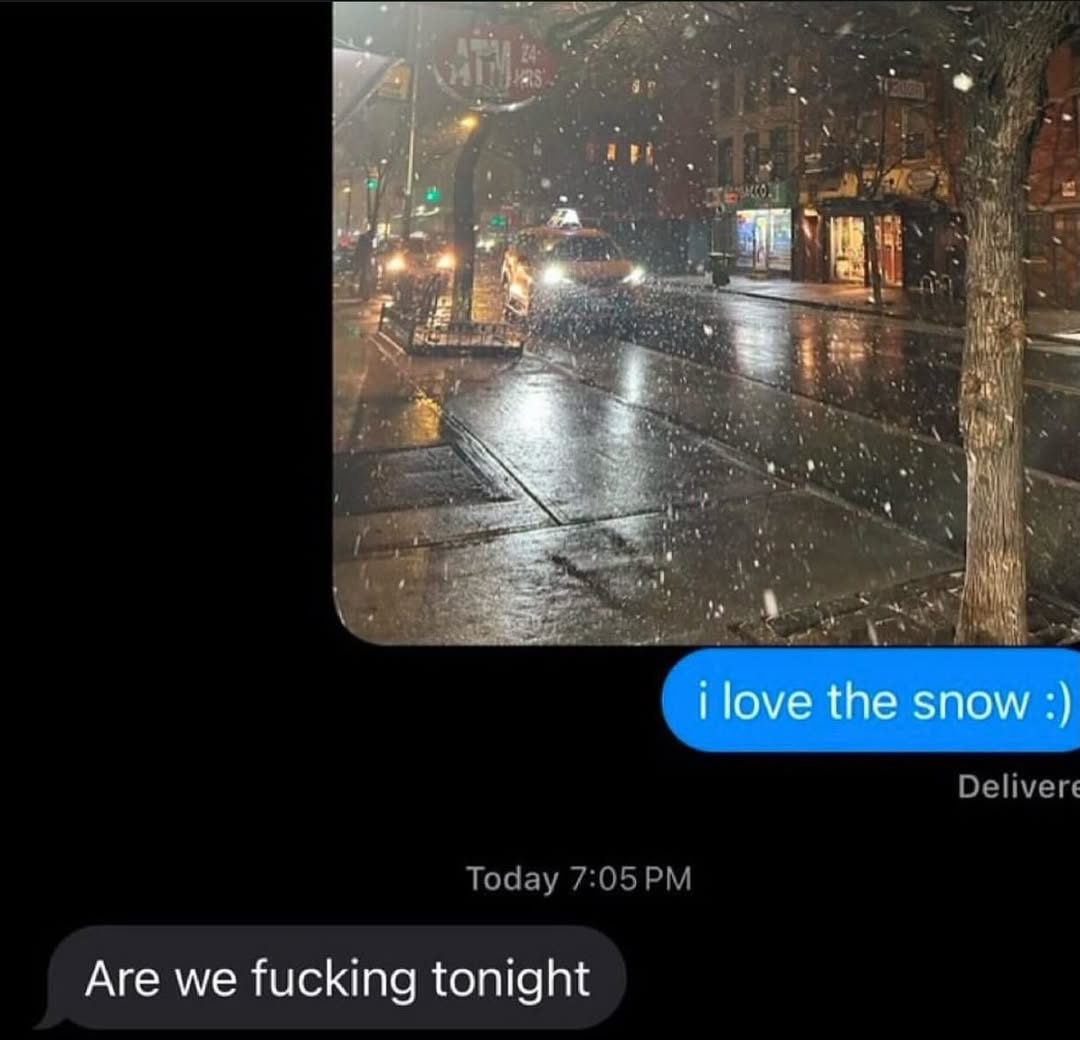 at ЕЕ i love the snow Are we fucking tonight