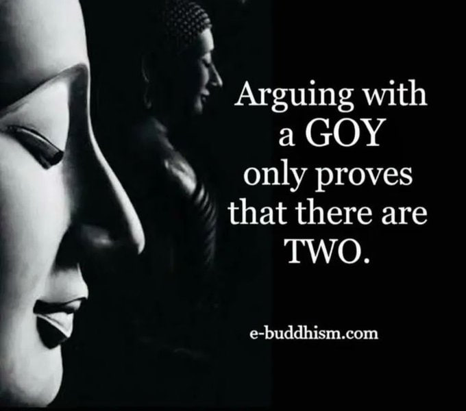 Arguing with 4 а GOY only proves that there are ГУГО. e-buddhism.com