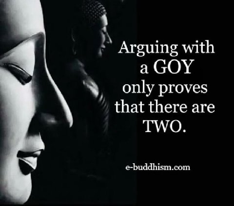 Arguing with 4 а GOY only proves that there are ГУГО. e-buddhism.com