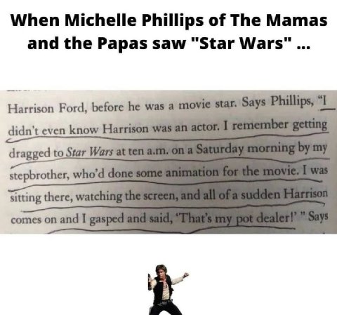 When Michelle Phillips of The Mamas and the Papas saw "Star Wars” Harrison Ford, before he was a movi tar. Says Phillips, didn’t even know Harri dragged to Star sal stepbrother, о sitting there, watch