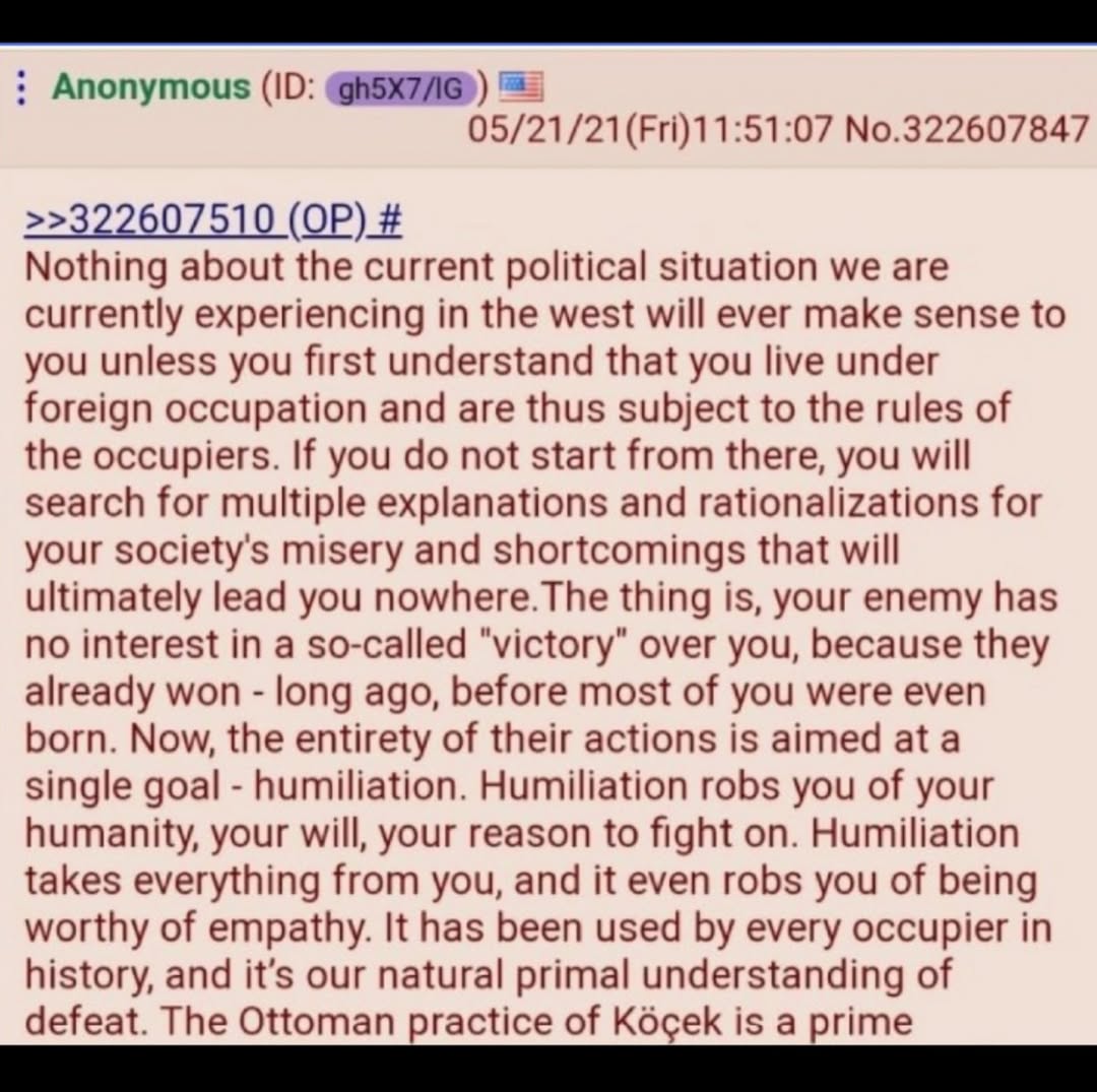 Anonymous 05/21/21(Fri)11:51:07 No.322607847 >>322607510 Nothing about the current political situation we are currently experiencing in the west will ever make sense to you unless you first understand