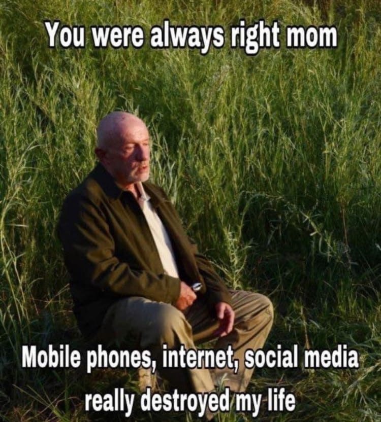 You were always right mom Mobile phones, internet, social media really destroyed my life