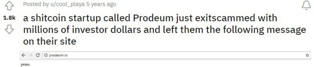 Posted u/cool_playa 5 years ago а startup called Prodeum just exitscammed with millions of investor dollars and left them the following message on their site С prodeum.io ali