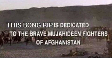 THIS BONG RIPIS DEDICATED ТО THE BRAVE MUJAHIDEEN FIGHTERS OF AFGHANISTAN