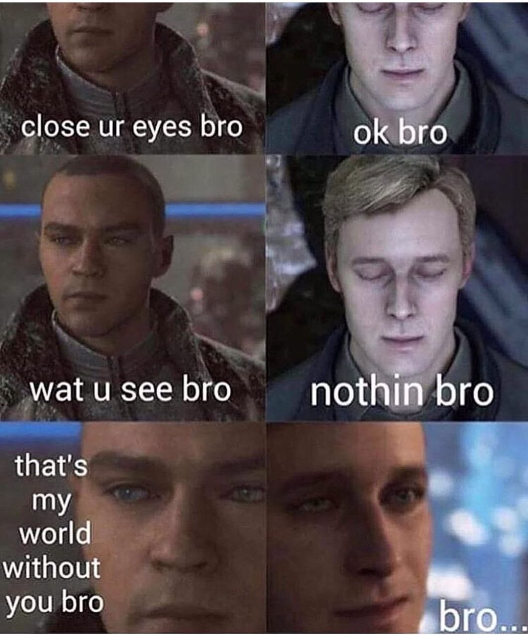 close eyes bro bro wat see bro nothin bro that's my world without you bro ОГО...