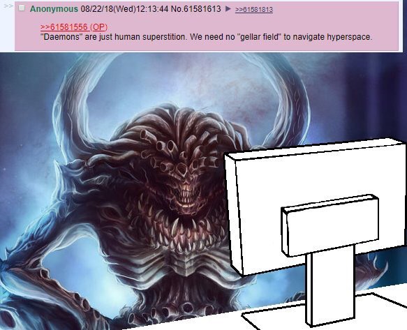 Anonymous 08/22/18(Wed)12:13:44 No.61581613 2261581556 are just human superstition. We need no “gellar field" to navigate hyperspace. A Now у