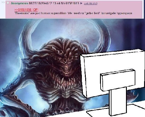 Anonymous 08/22/18(Wed)12:13:44 No.61581613 2261581556 are just human superstition. We need no “gellar field" to navigate hyperspace. A Now у