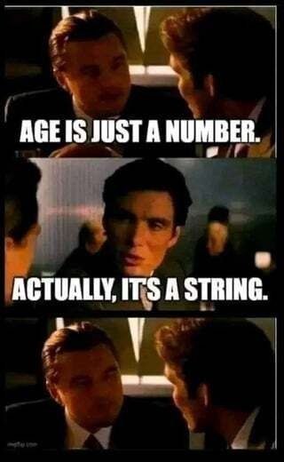 AGE Is JUSTA NUMBER. ACTUALLY, ITS А STRING