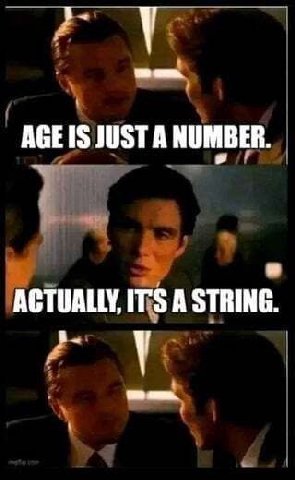 AGE Is JUSTA NUMBER. ACTUALLY, ITS А STRING