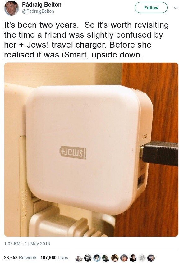 Padraig Belton 9 @PadraigBelton Follow It's been two years. So it's worth revisiting the time a friend was slightly confused her Jews! travel charger. Before she realised it was iSmart, upside down. 1