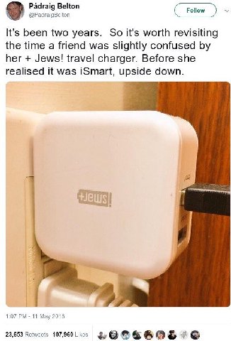 Padraig Belton 9 @PadraigBelton Follow It's been two years. So it's worth revisiting the time a friend was slightly confused her Jews! travel charger. Before she realised it was iSmart, upside down. 1