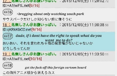 92 >bragging about only watching south park 18 2015/12/05(+) 11:30:38.58 (>17) dude, if i dont have the what you want me 19 2015/12/05(+) ID:+A1IWFtL.net[10/16] get the fuck off this foreign cartoon b