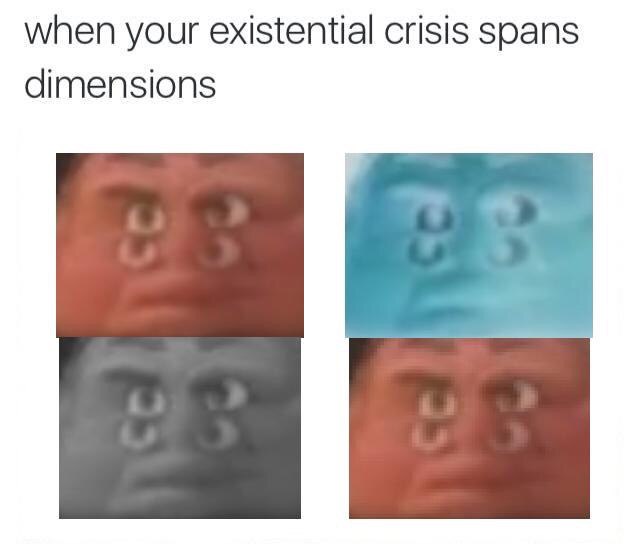 when your existential crisis dimensions