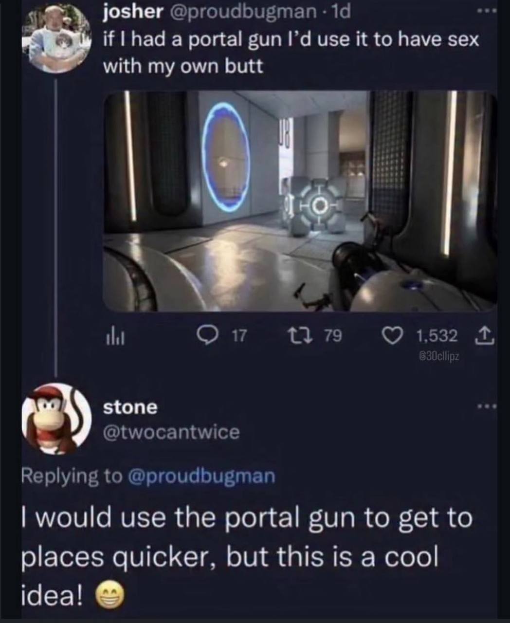 josher @proudbugman -14 ove if had a portal gun use it to have sex with my own butt stone vee @twocantwice Replying to @proudbugman would use the portal gun to get to places quicker, but this is a coo