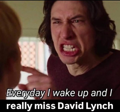 wake up and really miss David Lynch